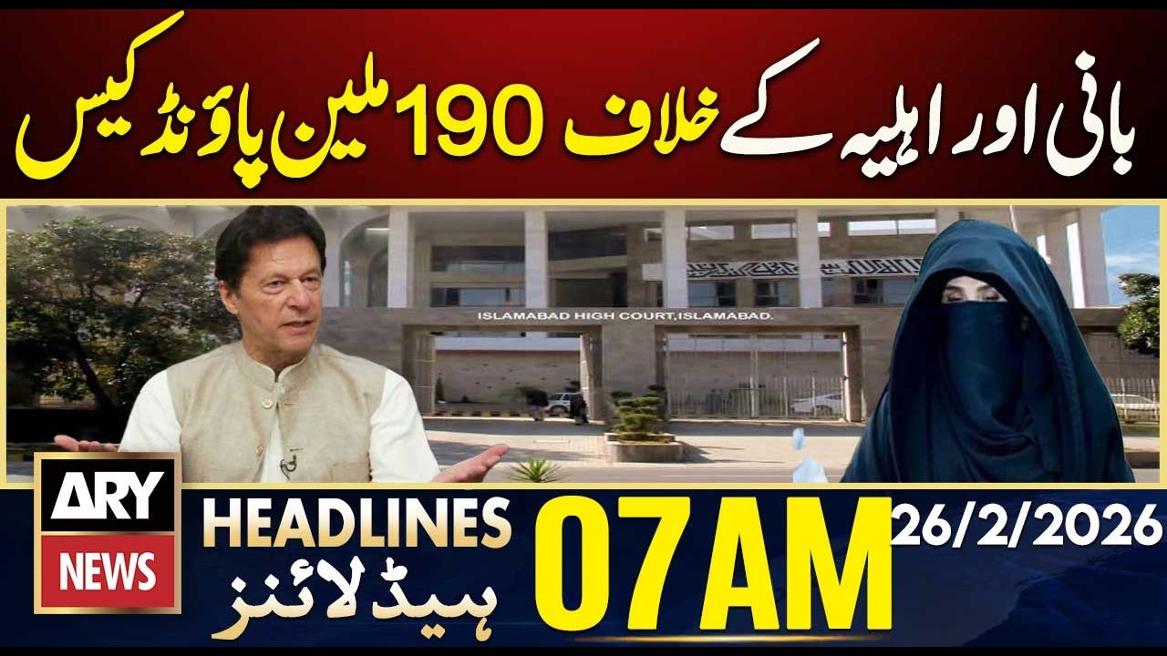 190 million pound case against founder and wife | ARY News 7 AM Headlines | 26th Feb 2026