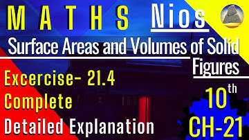 Surface areas and Volumes of Solid Figures , Nios , Book 2 , Ch- 21 , Ex - 21.4 Complete