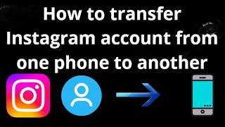 How to Transfer Instagram Account from One Phone to Another - Complete Guide