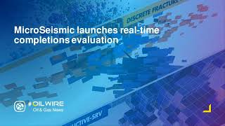 MicroSeismic launches real-time completions evaluation