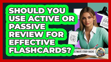 Should You Use Active Or Passive Review For Effective Flashcards? - Ultimate Study Hacks