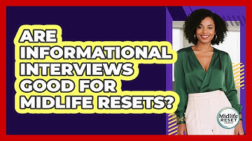 Are Informational Interviews Good For Midlife Resets?