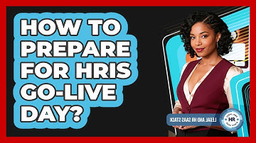How To Prepare For HRIS Go-Live Day?