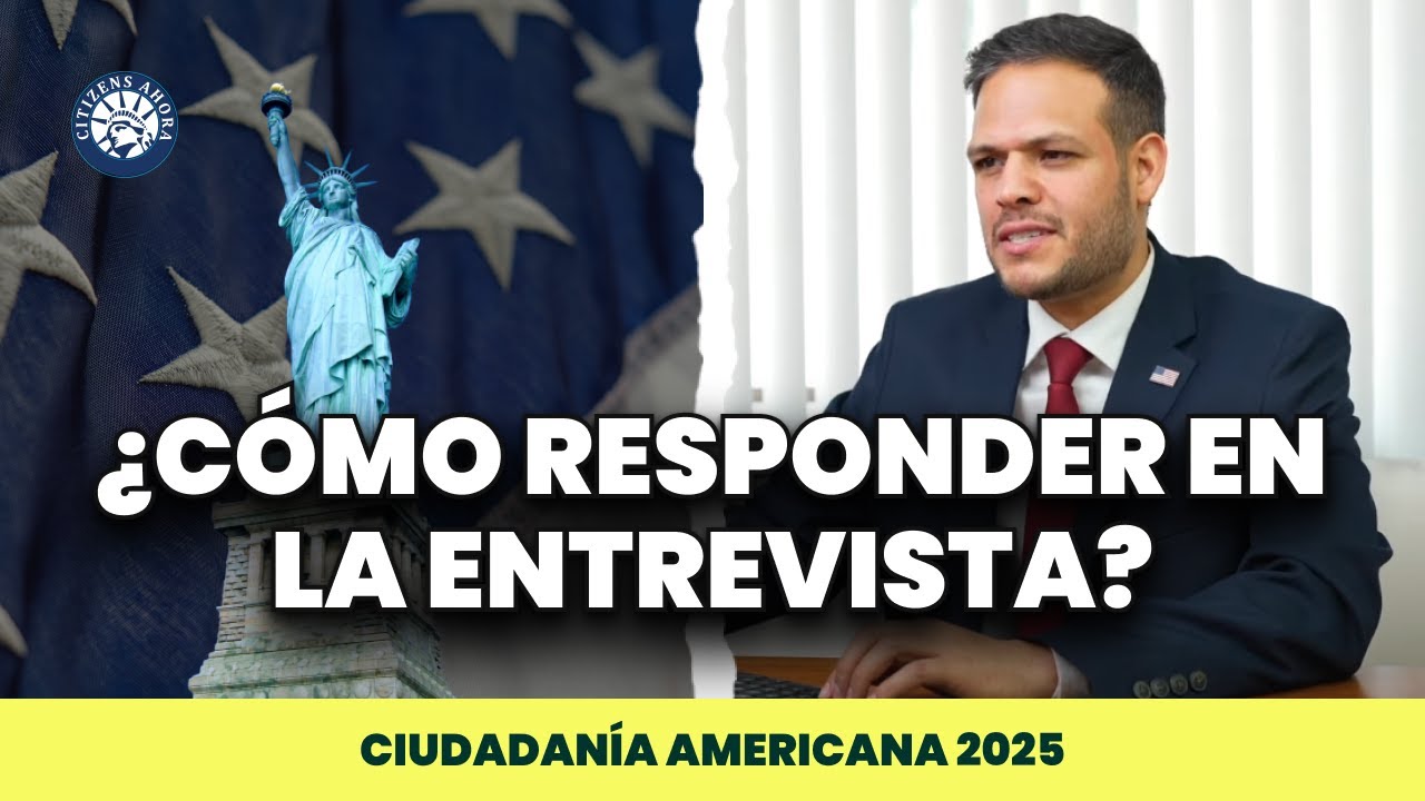 ¿Cómo responder a una entrevista completa de ciudadanía en 2025? - Ciudadanía americana 2025