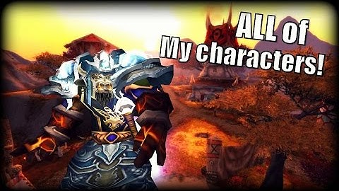 All of my WoW Characters!