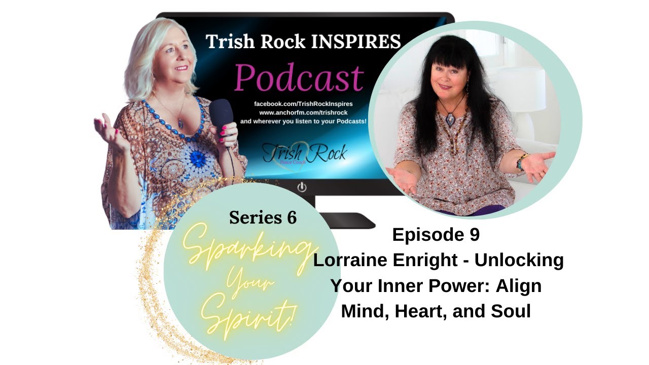 Series 6, Ep 9 Lorraine Enright Unlocking Your Inner Power Align