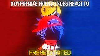 Boyfriend's friends/foes react to PREMEDITATED (Epilepsy warning//MYTHS OF YAMAHA)