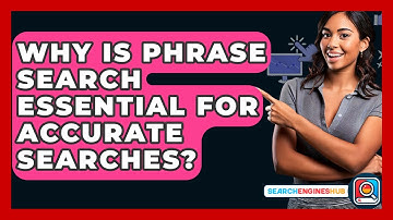 Why Is Phrase Search Essential For Accurate Searches? - SearchEnginesHub.com