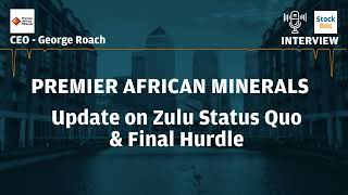 Premier African Minerals Update On Zulu Status as Final Hurdles Near #prem