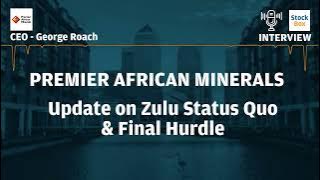 Premier African Minerals Update On Zulu Status as Final Hurdles Near #prem