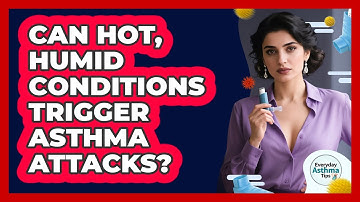 Can Hot, Humid Conditions Trigger Asthma Attacks?