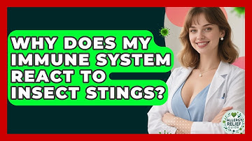 Why Does My Immune System React To Insect Stings? - Allergy Relief Guide