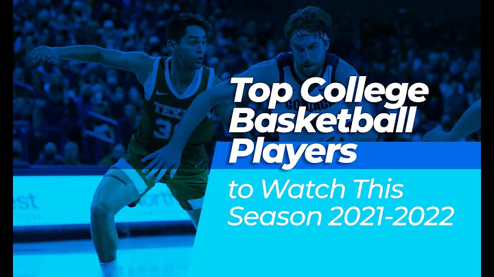 Top College Basketball Players to Watch This Season 2021-2022