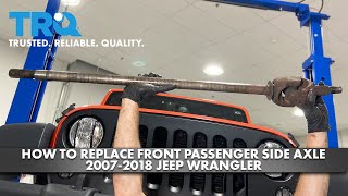 How to Replace  Front Passenger Axle 2007-2018 Jeep Wrangler