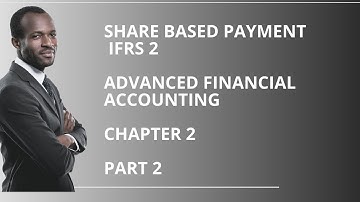 Share based payment | IFRS 2 | Advanced financial accounting | Chapter 2  Part 2