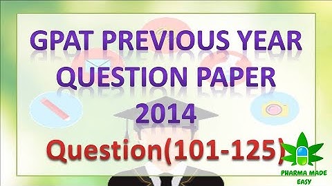 GPAT 2014 Q(101-125) | GPAT previous year question papers with answers