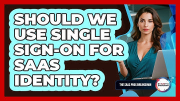 Should We Use Single Sign-On For SaaS Identity?