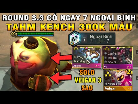 3.3 CÓ NGAY 7 NGOẠI BINH VÀ CÁI KẾT CÓ TAHM KENCH 3 SAO - 300K MÁU | SOLO VỚI VEIGAR 3 SAO CỰC CHÁY
