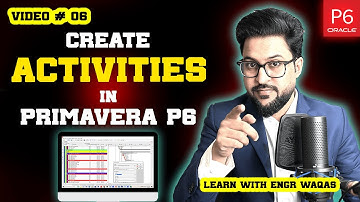 Create Activities in Primavera P6 | Detailed Guide | video 06