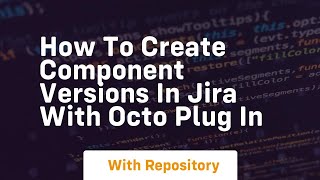 How to create component versions in jira with octo plug in