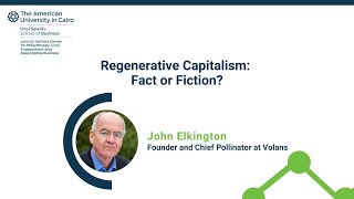 John Elkington Lecture on "Regenerative Capitalism: Fact or Fiction"