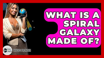 What Is A Spiral Galaxy Made Of? - Physics Frontier