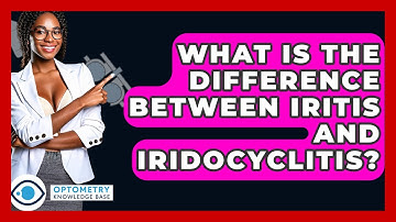 What Is The Difference Between Iritis And Iridocyclitis? - Optometry Knowledge Base