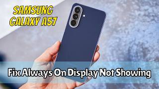 Samsung Galaxy A57: How to Fix Always On Display Not Showing (AOD Not Working Issue)