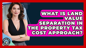 What Is Land Value Separation In The Property Tax Cost Approach? - Property Taxes Uncovered