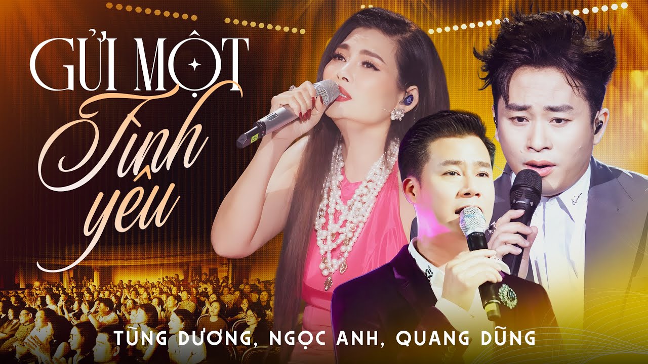 GỬI MỘT TÌNH YÊU - TÙNG DƯƠNG & NGỌC ANH & QUANG DŨNG Mang Đến Màn Hòa Giọng Cảm Xúc Đỉnh Cao | LIVE