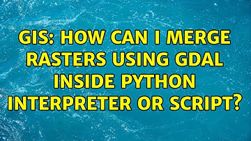 GIS: How can I merge rasters using GDAL inside Python interpreter or script?