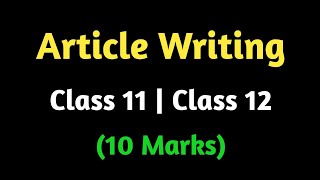 Article writing for class 11 and class 12 english | Article writing format, tips and tricks |