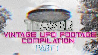 Vintage UFO Footage Compilation - PART 1 - TEASER