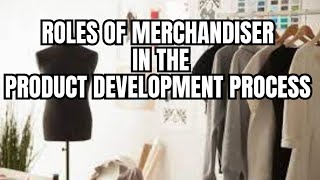 Roles Of Merchandiser In The Product Development Process