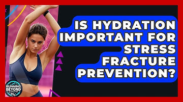 Is Hydration Important For Stress Fracture Prevention? - Running Beyond Limits