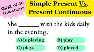 Simple Present Vs. Present Continuous | 40 Questions Quiz | Grammar Quiz