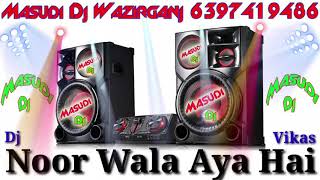 Noor Wala Aya Hai (Masudi Dj Wazirganj)( Mp3 Description )(EDM Mix)( Dj Vikas )