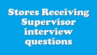 Stores Receiving Supervisor interview questions