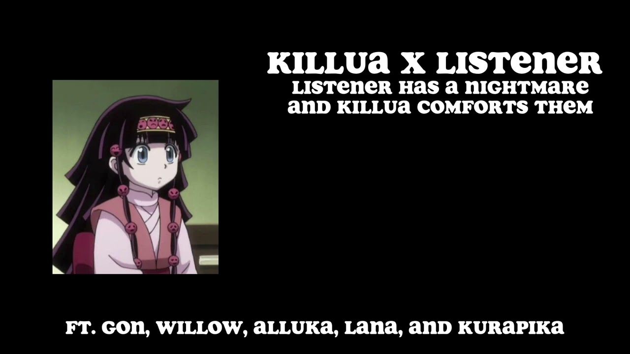 Killua x Listener | You have a nightmare | TW: Lots of cussing | Read Description