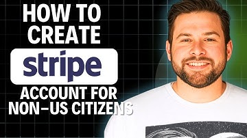 How To Create a Stripe Account For Non-US Citizens 2025