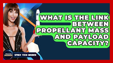 What Is The Link Between Propellant Mass And Payload Capacity? - Space Tech Insider