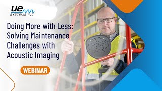 Doing More With Less Solving Maintenance Challenges With Acoustic Imaging