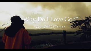 WHY DO I LOVE GOD? Lyrics Full Version by Josh Thomas