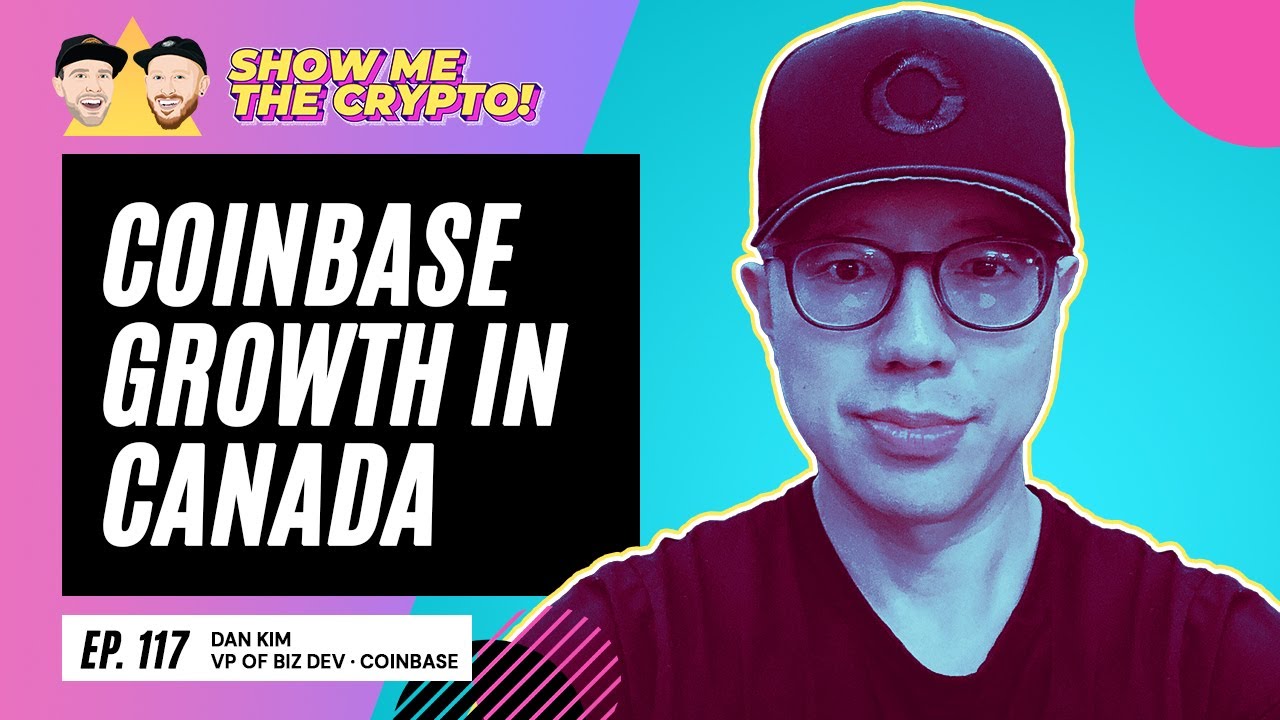 Coinbase Growth in Canada - Dan Kim (VP of Business Development with  Coinbase): Episode 117