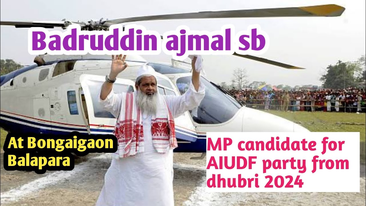 Badruddin ajmal (sb)At Bongaigaon Balapara 2024 || mp candidate for AIUDF party from dhubri 2024