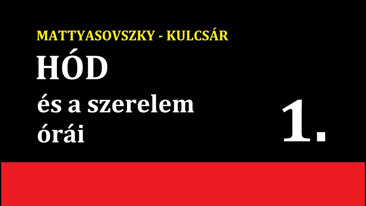 MATTYASOVSZKY-KULCSÁR - HÓD ÉS A SZERELEM ÓRÁI 1. (regény)