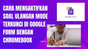 🔴CARA MENGAKTIFKAN SOAL ULANGAN MODE TERKUNCI DI GOOGLE FORM DENGAN CHROMEBOOK
