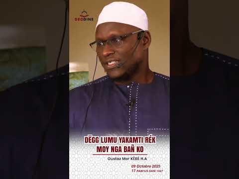 Oustaz Mor KÉBÉ DËGG LUMU YAKAMTI RÉK MOY NGA BAÑ KO