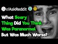 What's The Scariest Thing That Has Ever Happened To You? (r/AskReddit)