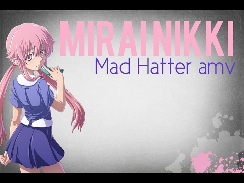 Mirai Nikki // Mad Hatters amv